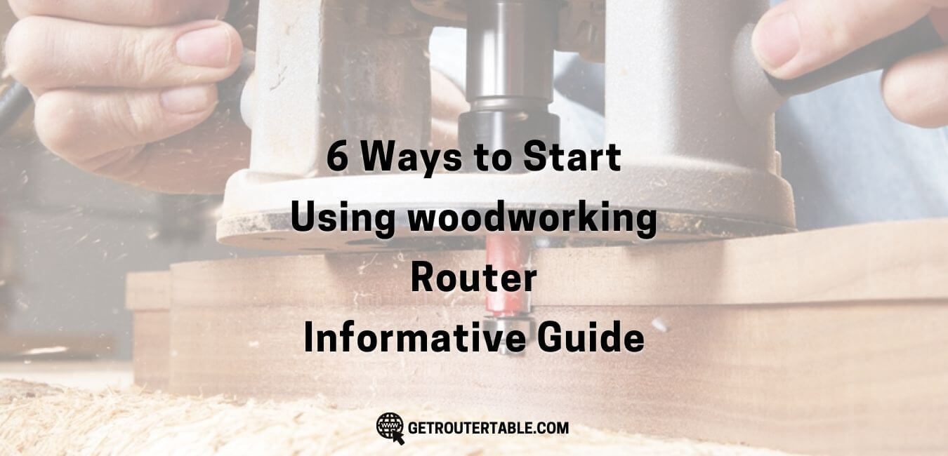 6 Ways to Start Using a Woodworking Router