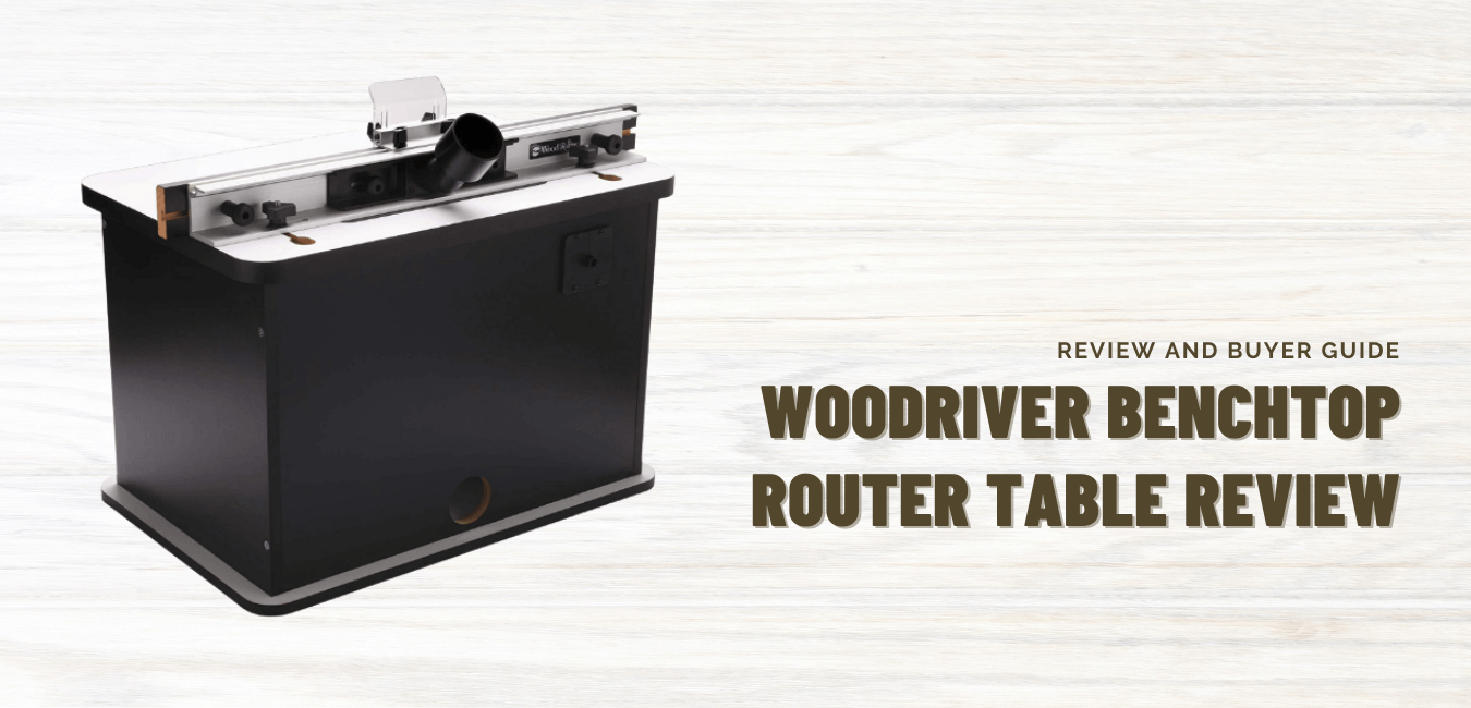 WOODRIVER BENCHTOP ROUTER TABLE REVIEW