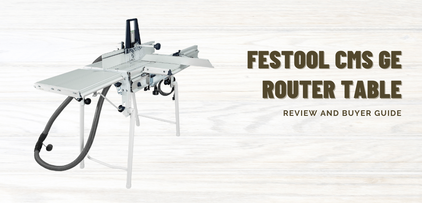 Festool CMS GE Router Table Review Buyer Guide