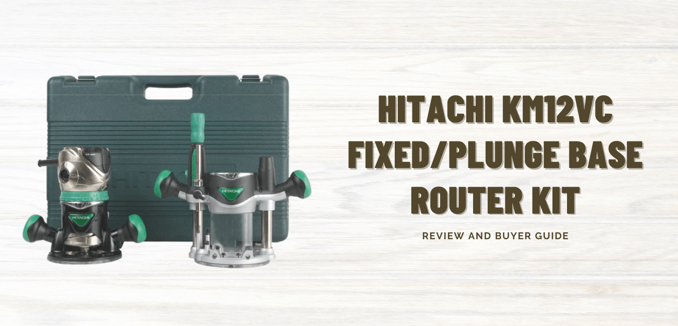 Hitachi KM12VC Router Kit Review Buyer Guide