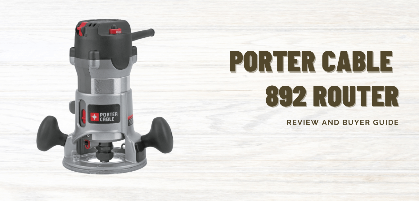 Porter Cable 892 Router Review & Buyer Guide