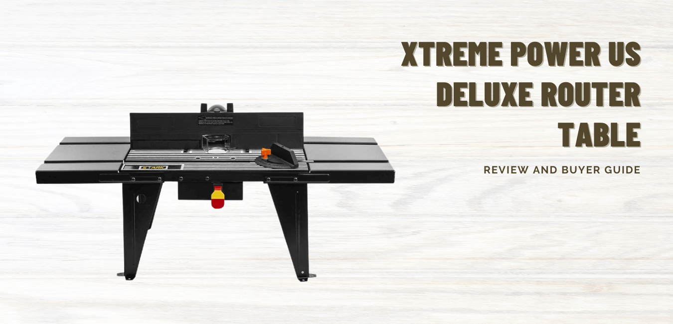 Xtreme Power Us Deluxe Router Table Review