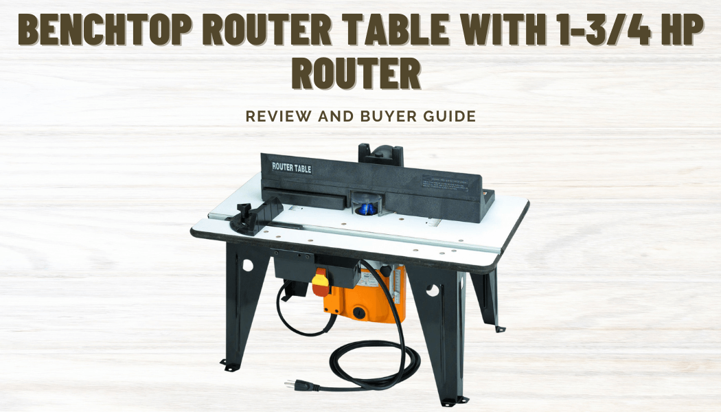 Benchtop Router Table with-1-3/4 HP Router Review