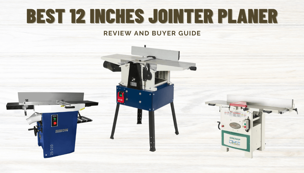 Best 12 Inches Jointer Planer Combo in Market – Review & Buyers Guide