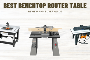 Best Benchtop Router Table – Expert Reviews 2023