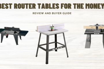 Best Router Tables For The Money – Reviews & Buyer’s Guide