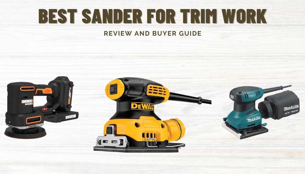 Best Sander For Trim Work [Review & Buyers Guide]