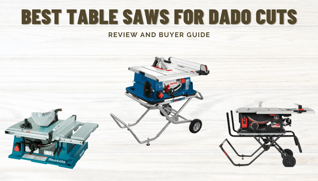 Best Table Saws for Dado Cuts in Market [Review and Buyers Guide]