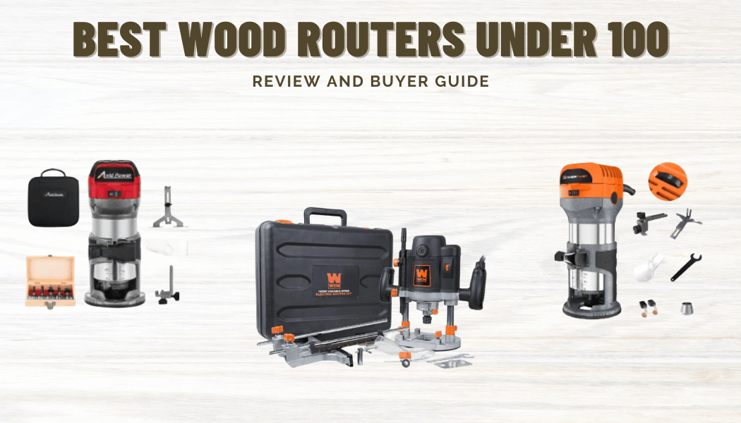 Best Wood Routers Under 100