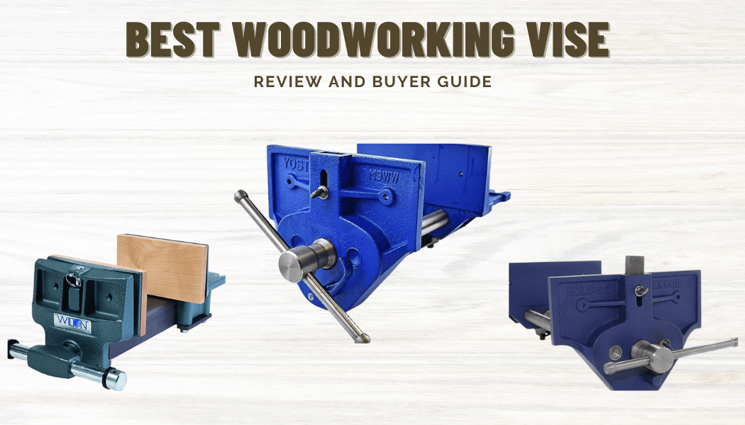 Best Woodworking Vise In Market [Review and Buyers Guide]