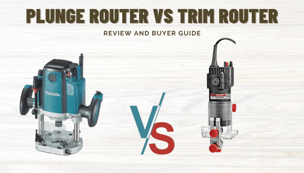 Plunge Router vs Trim Router [Explained for Beginners]